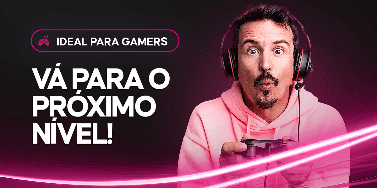 Ideal para Gamers: vá para o próximo nível